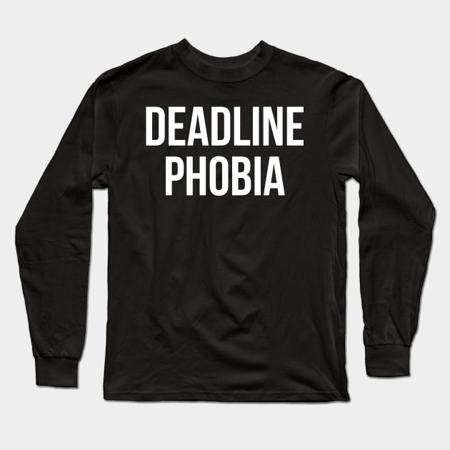 Deadline Phobia Long Sleeve T-Shirt by Tweven